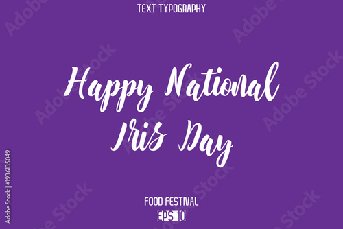 Happy National Iris Day  Stylish Cursive Text Typescript Lettering -Food Festival Name