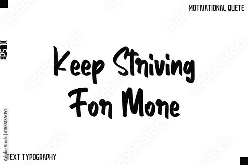 Keep Striving For More  -Inspirational Quote Stylish Typography Text Design Vector Phrase