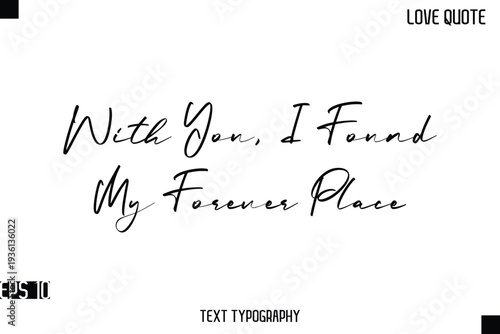 With You, I Found My Forever Place  -Romantic Love Quotes Stylish Cursive Typography Text Lettering Design