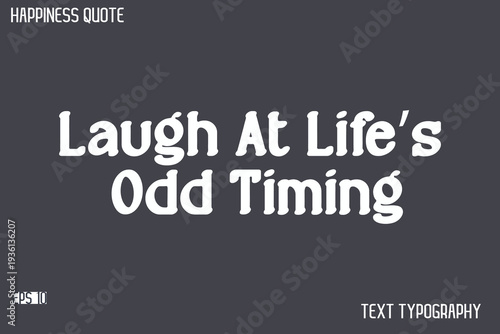 Laugh At Life’s Odd Timing   -Famous Happiness Saying Modern Calligraphy Text Vector Quote
