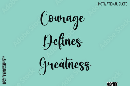 Courage Defines Greatness  -Inspirational Quote Vector Cursive Calligraphy Text For Business Posters