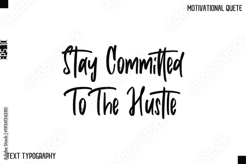 Stay Committed To The Hustle  -Inspirational Quote Stylish Typography Text Design Vector Phrase