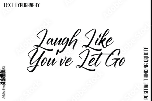 Laugh Like You’ve Let Go  -Positive Living Typography Quotes Hand Lettering Vector