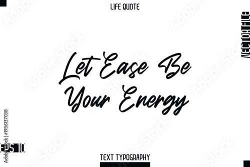 Let Ease Be Your Energy   -Positive Life Saying Vector Cursive Typography Text Lettering