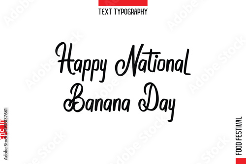 Happy National Banana Day   --Food Festival Name In Stylish Typescript Handwritten Lettering