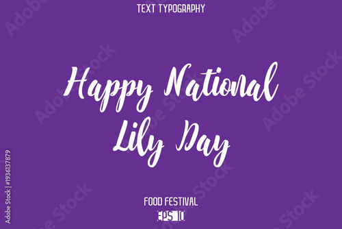 Happy National Lily Day  Stylish Cursive Text Typescript Lettering -Food Festival Name