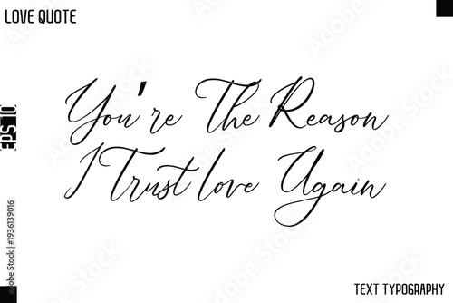 You’re The Reason I Trust Love Again  -Love Quotes Premium Calligraphy Cursive Lettering Design