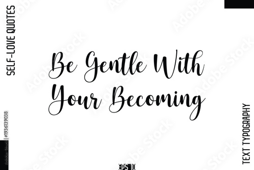 Be Gentle With Your Becoming   -Self-Love Handwritten Cursive Calligraphy Lettering Quote Vector