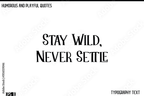 Stay Wild, Never Settle   -Humorous and Fun Artwork Retro Typography Vector Quote