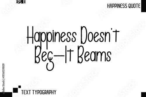 Happiness Doesn’t Beg—It Beams   -Trendy Happiness Phrase Quote Vector Retro Style Font Typography Lettering