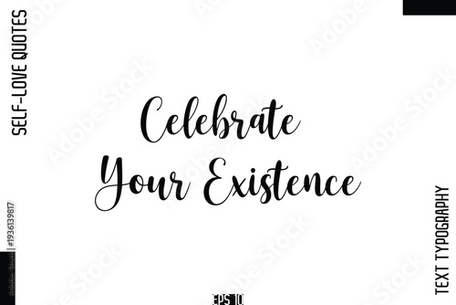 Celebrate Your Existence  -Self-Love Handwritten Cursive Calligraphy Lettering Quote Vector