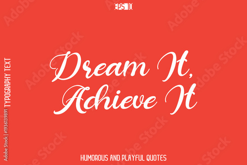 Dream It, Achieve It     -Playful Quote Vector – Fun and Quirky Cursive Typography Artwork Lettering