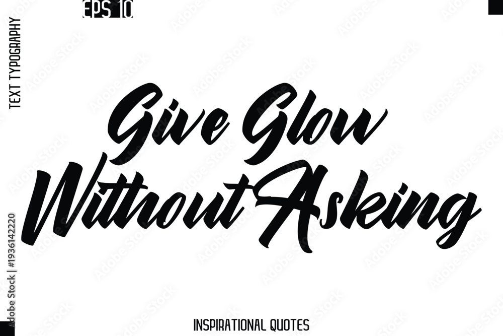 Obraz premium Give Glow Without Asking -Trendy Text Typography Quote Vector Design