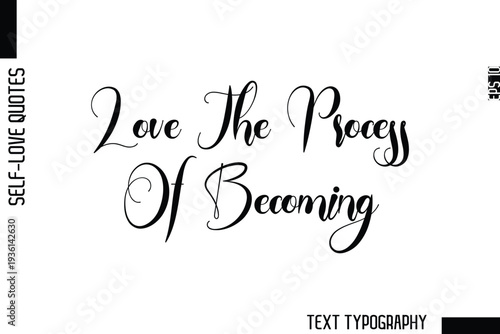 Love The Process Of Becoming  -Minimalist Self-Love Cursive Text Typography Quote Design