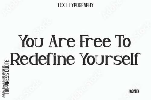 You Are Free To Redefine Yourself  -Self-Love Saying Modern Typography Design for Motivational Lifestyle Art and Prints
