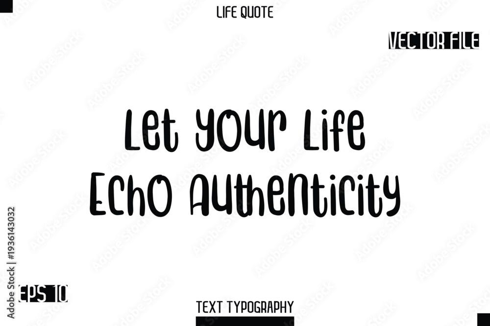 Obraz premium Let Your Life Echo Authenticity -Modern Aesthetic Life Quotes Bold Typography Vector Text Sign