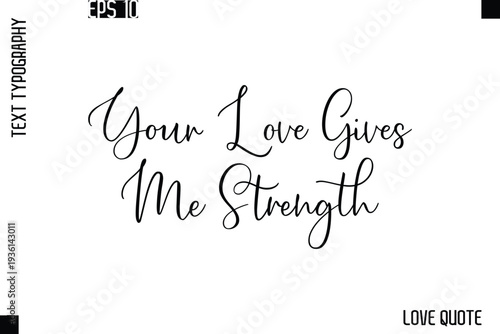 Your Love Gives Me Strength   -Love Saying Vector Handwritten Cursive Lettering Design