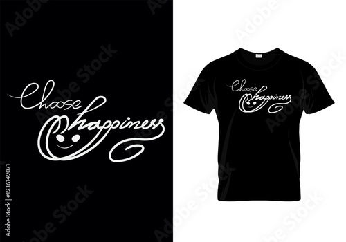 A black t shirt mockup displays the phrase choose happiness in elegant flowing white script typography high quality professional detailed modern