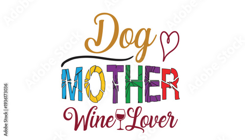 Dog mother vector illustration with colorful typography and wine glass