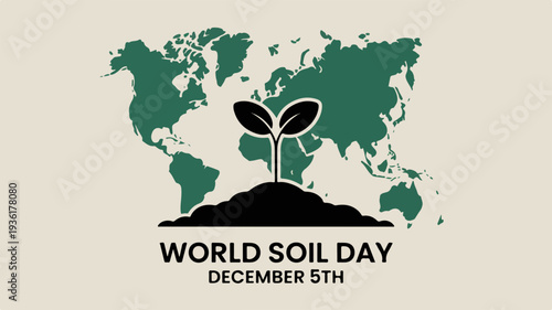 World soil day poster with green world map and seedling emerging from soil symbolizing environmental conservation and sustainability on december 5th