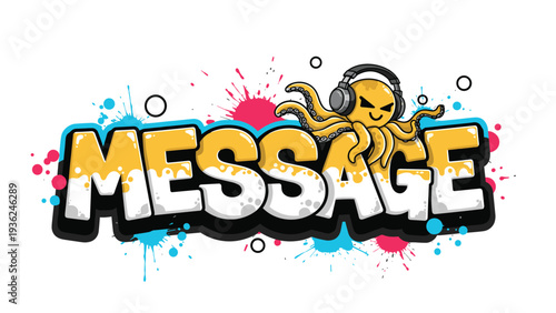 Vibrant graffiti-style message text with a cute yellow octopus wearing headphones and colorful ink splatters on a white background.