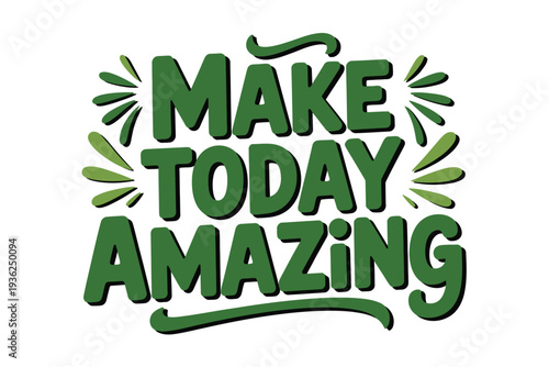 Typography vector illustration with motivational phrase make today amazing