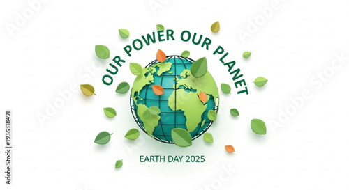 Earth day 2025 eco friendly globe with leaves and our power our planet slogan