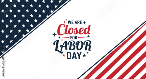 A patriotic graphic design illustration announcing "We Are Closed for Labor Day" with American flag stars and stripes background elements. labor day poster and banner design.