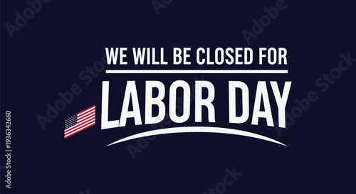 A simple graphic design featuring a Labor Day closure notice with bold white text and an American flag on a dark blue background.