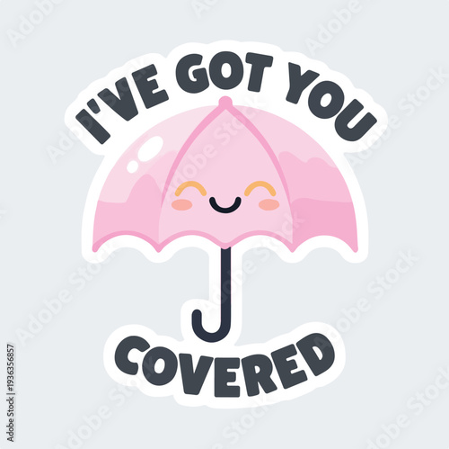 Cute smiling pink umbrella sticker cheerfully communicates reassurance with text saying i have got you covered