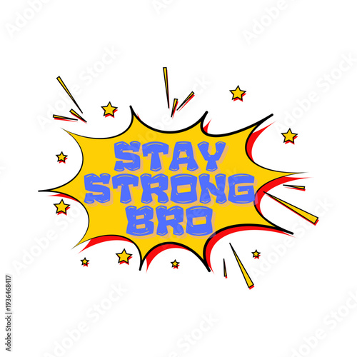 Stay Strong Bro" Comic Book Style Speech Bubble with Stars and Exclamation Marks on a White Background, Inspiring Motivational Message