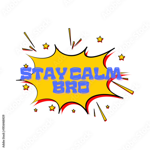 Stay Calm Bro" - A Motivational and Humorous Graphic with a Comic Book Style Burst and Stars