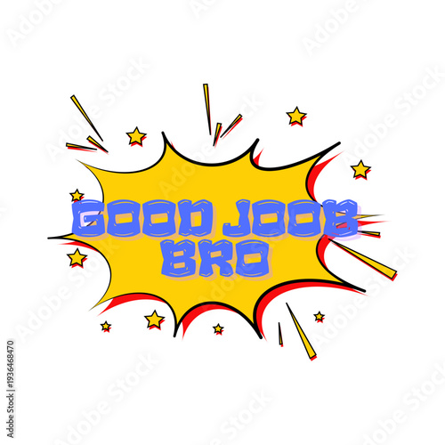 Good Job Bro A Fun and Expressive Pop Art Style Graphic with Stars and Exclamations, Perfect for Encouragement and Celebration