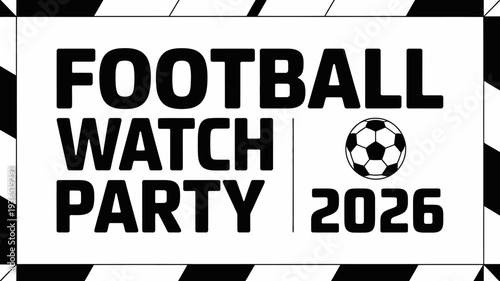 A graphic design announces a football watch party for 2026 featuring bold text and a soccer ball illustration high quality professional detailed modern elegant stylish clean