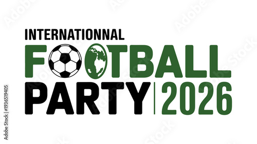 A graphic announces the international football party scheduled for 2026 featuring a soccer ball and bold dark green text on a white background high quality professional