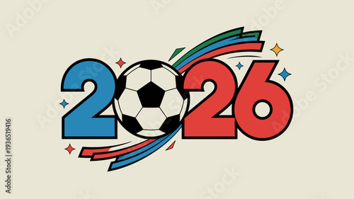 A vibrant graphic depicts the year 2026 with a soccer ball integrated into the design surrounded by dynamic colorful streaks and starbursts high quality professional detailed