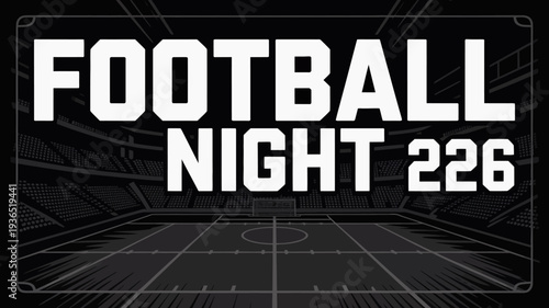 A graphic announces football night 226 with a stadium background including a football field and illuminated seating areas high quality professional detailed modern elegant stylish clean