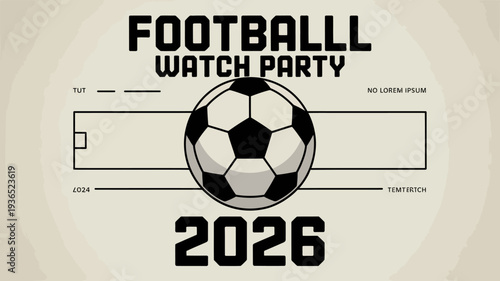 A graphic design announces a football watch party featuring a classic black and white soccer ball and the year 2026 high quality professional detailed modern elegant