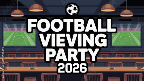A vibrant illustration announces a football viewing party in 2026 featuring a soccer ball and a background resembling a stadium field high quality professional detailed modern