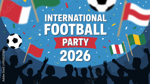 A vibrant illustration promotes an international football party in 2026 featuring soccer balls flags and cheering silhouettes high quality professional detailed modern elegant stylish clean crisp