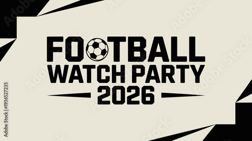 A bold graphic announces a football watch party for 2026 featuring a soccer ball and stylized text on a beige background high quality professional detailed modern