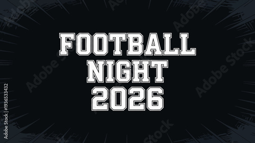 A bold graphic announces football night 2026 in large white lettering against a dark background with radiating lines high quality professional detailed modern elegant stylish clean