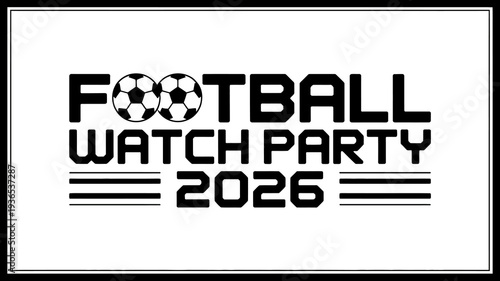 A graphic design announces a football watch party for the year 2026 prominently featuring a soccer ball within the text high quality professional detailed modern elegant