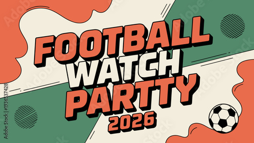 A vibrant promotional graphic announces a football watch party scheduled for 2026 featuring bold lettering and playful design elements high quality professional detailed modern elegant stylish