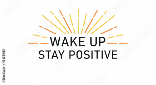 Wake Up Stay Positive Inspirational Quote with Sunrise Graphic