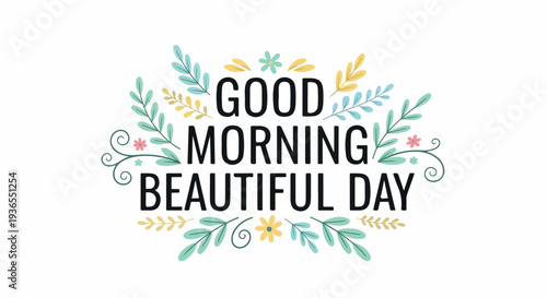 Embrace the Morning with a Beautiful Day A Fresh Start with Positive Affirmations and Floral Accents