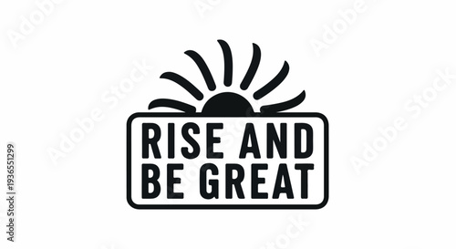 Rise and Be Great Motivational Quote with Sun Icon