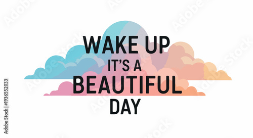WAKE UP IT'S A BEAUTIFUL DAY text with clouds illustration
