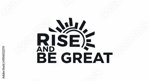 Rise and Be Great - Inspirational Motivational Sun Logo for Business and Personal Growth