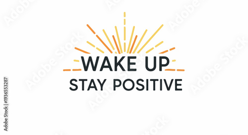 Wake Up Stay Positive Motivational Typography with Radiant Sunburst Graphic